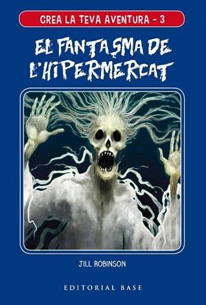 CREA LA TEVA AVENTURA 3. EL FANTASMA DE L'HIPERMERCAT | 9788417759117 | ROBINSON, JILL | Llibreria Online de Banyoles | Comprar llibres en català i castellà online
