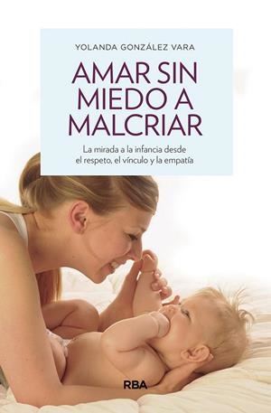 AMAR SIN MIEDO A MALCRIAR | 9788490569276 | GONZÁLEZ VARA, YOLANDA | Llibreria L'Altell - Llibreria Online de Banyoles | Comprar llibres en català i castellà online - Llibreria de Girona