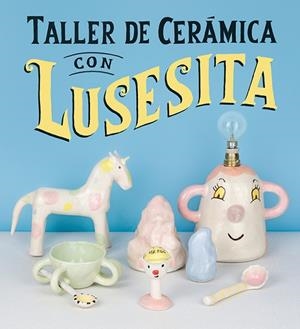 TALLER DE CERÁMICA CON LUSESITA | 9788425231803 | (LAURA LASHERAS), LUSESITA | Llibreria L'Altell - Llibreria Online de Banyoles | Comprar llibres en català i castellà online - Llibreria de Girona