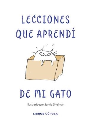 LECCIONES DE VIDA QUE APRENDÍ DE MI GATO | 9788448025359 | SHELMAN, JAMIE | Llibreria Online de Banyoles | Comprar llibres en català i castellà online