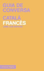 GUIA DE CONVERSA CATALÀ-FRANCÈS | 9788415097099 | ESTEVES, JOSÉ LUIS | Llibreria L'Altell - Llibreria Online de Banyoles | Comprar llibres en català i castellà online - Llibreria de Girona