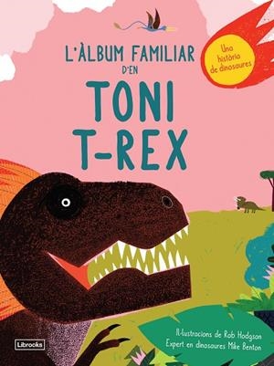 L'ÀLBUM FAMILIAR D'EN TONI T-REX | 9788494957833 | BENTON, MIKE/HODGSON, ROB | Llibreria Online de Banyoles | Comprar llibres en català i castellà online