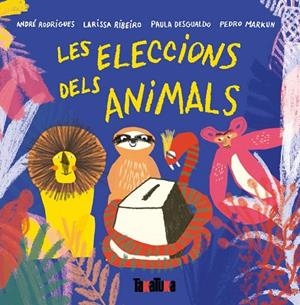 ELECCIONES DELS ANIMALS, LES | 9788417383442 | RODRIGUES, ANDRÉ/RIBEIRO, LARISSA/DESGUALDO, PAULA/MARKUM, PEDRO | Llibreria L'Altell - Llibreria Online de Banyoles | Comprar llibres en català i castellà online - Llibreria de Girona