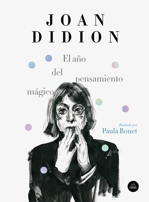 EL AÑO DEL PENSAMIENTO MÁGICO (EDICIÓN ILUSTRADA) | 9788439734963 | DIDION, JOAN/BONET, PAULA | Llibreria Online de Banyoles | Comprar llibres en català i castellà online