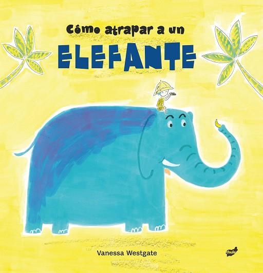 CÓMO ATRAPAR A UN ELEFANTE | 9788416817511 | WESTGATE, VANESSA | Llibreria L'Altell - Llibreria Online de Banyoles | Comprar llibres en català i castellà online - Llibreria de Girona