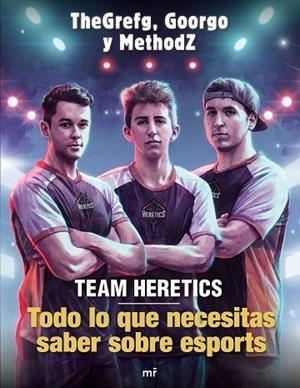 TEAM HERETICS: TODO LO QUE NECESITAS SABER SOBRE ESPORTS | 9788427045552 | THEGREFG/METHODZ/GOORGO | Llibreria L'Altell - Llibreria Online de Banyoles | Comprar llibres en català i castellà online - Llibreria de Girona