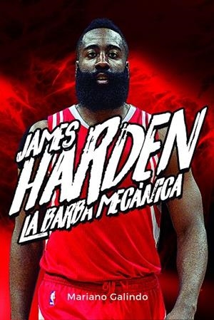 JAMES HARDEN. LA BARBA MECÁNICA | 9788415448426 | GALINDO GÓMEZ, MARIANO | Llibreria L'Altell - Llibreria Online de Banyoles | Comprar llibres en català i castellà online - Llibreria de Girona