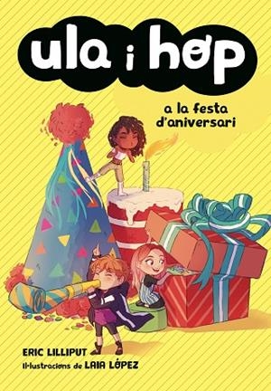 ULA I HOP A LA FESTA D'ANIVERSARI | 9788420434414 | LILLIPUT, ERIC/LÓPEZ, LAIA | Llibreria L'Altell - Llibreria Online de Banyoles | Comprar llibres en català i castellà online - Llibreria de Girona