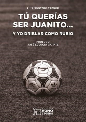 TU QUERÍAS SER JUANITO… Y YO DRIBLAR COMO RUBIO | 978-8417407223 | LUIS MONTERO TRÉNOR | Llibreria L'Altell - Llibreria Online de Banyoles | Comprar llibres en català i castellà online - Llibreria de Girona