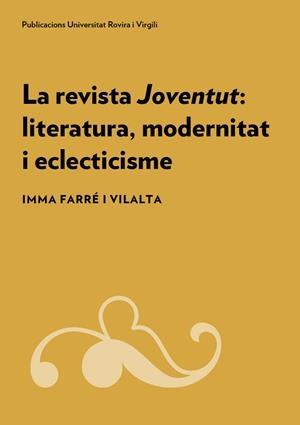 REVISTA JOVENTUT: LITERATURA, MODERNITAT I ECLECTICISME, LA | 9788484247326 | FARRÉ I VILALTA, IMMA | Llibreria L'Altell - Llibreria Online de Banyoles | Comprar llibres en català i castellà online - Llibreria de Girona