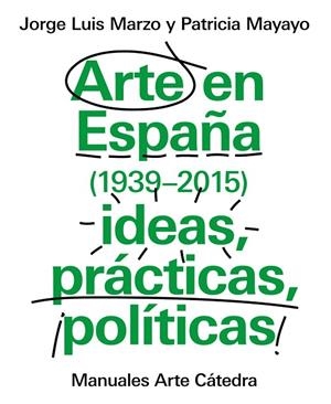 ARTE EN ESPAÑA 1939-2015, IDEAS, PRÁCTICAS, POLÍTICAS | 9788437634838 | MARZO, JORGE LUIS/MAYAYO, PATRICIA | Llibreria Online de Banyoles | Comprar llibres en català i castellà online