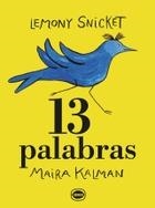 13 PALABRAS | 9789874573698 | SNICKET, LEMONY | Llibreria L'Altell - Llibreria Online de Banyoles | Comprar llibres en català i castellà online - Llibreria de Girona