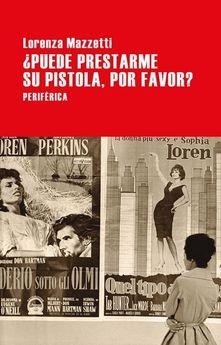 PUEDE PRESTARME SU PISTOLA POR FAVOR | 9788416291885 | LORENZA MAZZETTI | Llibreria Online de Banyoles | Comprar llibres en català i castellà online