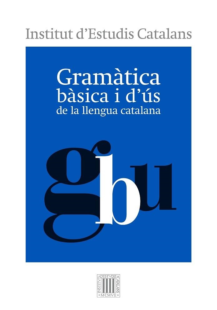 GRAMÀTICA BÀSICA I D'ÚS DE LA LLENGUA CATALANA | 9788499654799 | INSTITUT D'ESTUDIS CATALANS | Llibreria L'Altell - Llibreria Online de Banyoles | Comprar llibres en català i castellà online - Llibreria de Girona