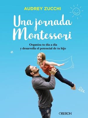 UNA JORNADA MONTESSORI | 9788441541672 | ZUCCHI, AUDREY | Llibreria L'Altell - Llibreria Online de Banyoles | Comprar llibres en català i castellà online - Llibreria de Girona