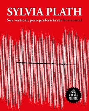SOY VERTICAL, PERO PREFERIRÍA SER HORIZONTAL | 9788439733379 | PLATH, SYLVIA | Llibreria L'Altell - Llibreria Online de Banyoles | Comprar llibres en català i castellà online - Llibreria de Girona
