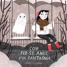 COM FER-SE AMIC D'UN FANTASMA | 9788426145529 | GREEN, REBECCA | Llibreria L'Altell - Llibreria Online de Banyoles | Comprar llibres en català i castellà online - Llibreria de Girona