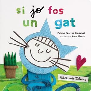 SI JO FOS UN GAT. TEXTURES | 9788491378358 | ANNA LLENAS/SÁNCHEZ IBARZABAL, PALOMA | Llibreria L'Altell - Llibreria Online de Banyoles | Comprar llibres en català i castellà online - Llibreria de Girona