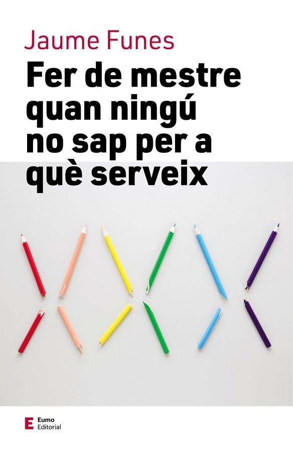 FER DE MESTRE QUAN NINGÚ NO SAP PER A QUÈ SERVEIX | 9788497666749 | FUNES ARTIAGA, JAUME | Llibreria Online de Banyoles | Comprar llibres en català i castellà online