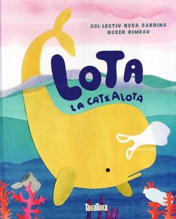 LOTA, LA CATXALOTA | 9788417383541 | RIMBAU, ROSER | Llibreria L'Altell - Llibreria Online de Banyoles | Comprar llibres en català i castellà online - Llibreria de Girona