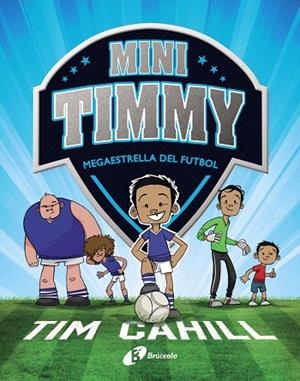 MINI TIMMY - MEGAESTRELLA DEL FUTBOL | 9788499062976 | CAHILL, TIM | Llibreria L'Altell - Llibreria Online de Banyoles | Comprar llibres en català i castellà online - Llibreria de Girona