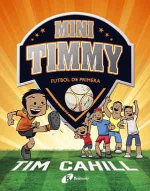 MINI TIMMY - FUTBOL DE PRIMERA | 9788499062983 | CAHILL, TIM | Llibreria L'Altell - Llibreria Online de Banyoles | Comprar llibres en català i castellà online - Llibreria de Girona