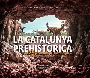CATALUNYA PREHISTÒRICA, LA | 9788490348710 | OLIVÉ POUS, ROC/ORLANDI OLIVERAS, GUILLEM | Llibreria Online de Banyoles | Comprar llibres en català i castellà online