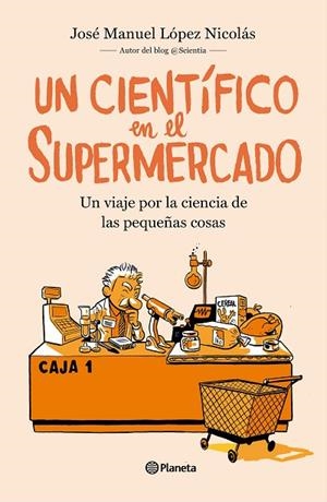UN CIENTÍFICO EN EL SUPERMERCADO | 9788408217251 | LÓPEZ NICOLÁS, JOSÉ MANUEL | Llibreria Online de Banyoles | Comprar llibres en català i castellà online