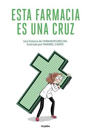 ESTA FARMACIA ES UNA CRUZ | 9788425358180 | GUILLERMO MARTÍN MELGAR, FARMAENFURECIDA/CAROD, MARIBEL | Llibreria Online de Banyoles | Comprar llibres en català i castellà online