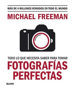 TODO LO QUE NECESITAS SABER PARA TOMAR FOTOGRAFÍAS PERFECTAS | 9788417757816 | FREEMAN, MICHAEL | Llibreria Online de Banyoles | Comprar llibres en català i castellà online