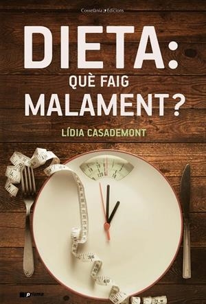 DIETA: QUÈ FAIG MALAMENT? | 9788490348857 | CASADEMONT I SURRELL, LÍDIA | Llibreria L'Altell - Llibreria Online de Banyoles | Comprar llibres en català i castellà online - Llibreria de Girona