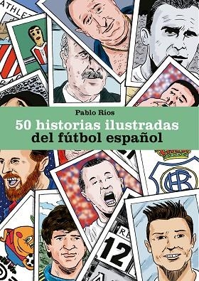 50 HISTORIAS ILUSTRADAS DEL FÚTBOL ESPAÑOL | 9788494980756 | RÍOS, PABLO | Llibreria L'Altell - Llibreria Online de Banyoles | Comprar llibres en català i castellà online - Llibreria de Girona