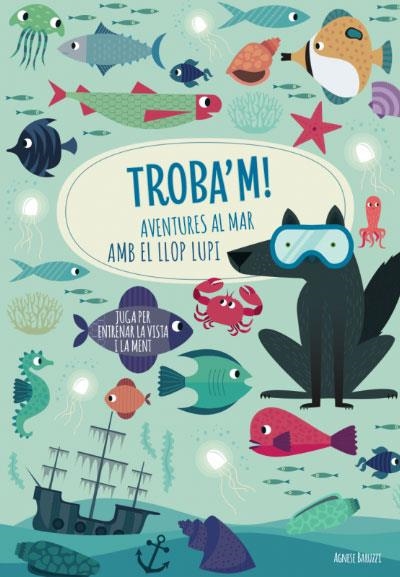 TROBA'M! AVENTURES AL MAR AMB EL LLOP...(VVKIDS) | 9788468268781 | AGNESE, BARUZZI | Llibreria L'Altell - Llibreria Online de Banyoles | Comprar llibres en català i castellà online - Llibreria de Girona