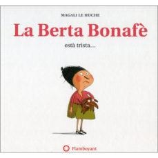 BERTA BONAFÈ ESTÀ TRISTA..., LA | 9788494743276 | LE HUCHE, MAGALI | Llibreria L'Altell - Llibreria Online de Banyoles | Comprar llibres en català i castellà online - Llibreria de Girona