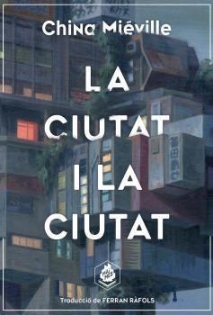 CIUTAT I LA CIUTAT, LA | 9788412057645 | MIÉVILLE, CHINA | Llibreria L'Altell - Llibreria Online de Banyoles | Comprar llibres en català i castellà online - Llibreria de Girona