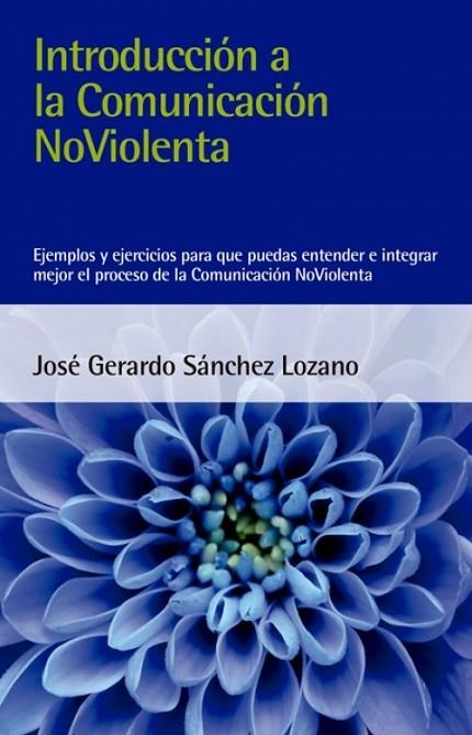 INTRODUCCIÓN A LA COMUNICACIÓN NOVIOLENTA | 9788412026993 | SÁNCHEZ LOZANO, JOSÉ GERARDO | Llibreria Online de Banyoles | Comprar llibres en català i castellà online
