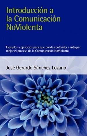 INTRODUCCIÓN A LA COMUNICACIÓN NOVIOLENTA | 9788412026993 | SÁNCHEZ LOZANO, JOSÉ GERARDO | Llibreria L'Altell - Llibreria Online de Banyoles | Comprar llibres en català i castellà online - Llibreria de Girona