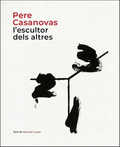 PERE CASANOVAS, L'ESCULTOR DELS ALTRES | 9788441232686 | CUYÀS, MANUEL | Llibreria L'Altell - Llibreria Online de Banyoles | Comprar llibres en català i castellà online - Llibreria de Girona