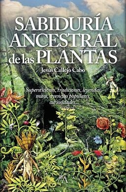 SABIDURÍA ANCESTRAL DE LAS PLANTAS, LA | 9788416002306 | CALLEJO CABO, JESÚS | Llibreria L'Altell - Llibreria Online de Banyoles | Comprar llibres en català i castellà online - Llibreria de Girona