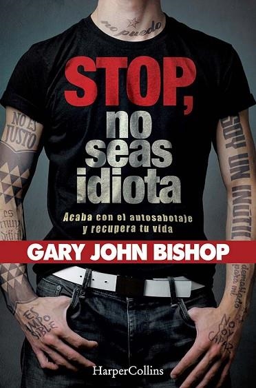 STOP NO SEAS IDIOTA. ACABA CON EL AUTOSABOTAJE Y RECUPERA TU VIDA. | 9788491394341 | JOHN BISHOP, GARY | Llibreria L'Altell - Llibreria Online de Banyoles | Comprar llibres en català i castellà online - Llibreria de Girona