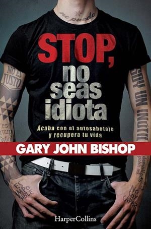 STOP NO SEAS IDIOTA. ACABA CON EL AUTOSABOTAJE Y RECUPERA TU VIDA. | 9788491394341 | JOHN BISHOP, GARY | Llibreria L'Altell - Llibreria Online de Banyoles | Comprar llibres en català i castellà online - Llibreria de Girona