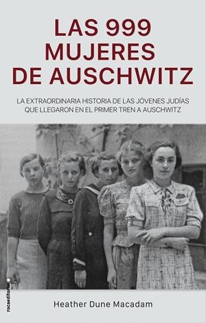 999 MUJERES DE AUSCHWITZ, LAS | 9788417805227 | DUNE MACADAM, HEATHER | Llibreria L'Altell - Llibreria Online de Banyoles | Comprar llibres en català i castellà online - Llibreria de Girona