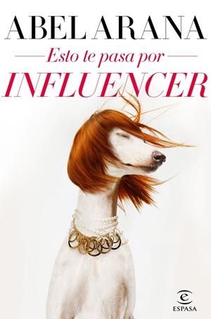 ESTO TE PASA POR INFLUENCER | 9788467057690 | ARANA, ABEL | Llibreria Online de Banyoles | Comprar llibres en català i castellà online