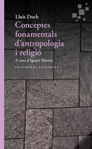 CONCEPTES FONAMENTALS D’ANTROPOLOGIA I RELIGIÓ | 9788417796167 | DUCH ÁLVAREZ, LLUÍS | Llibreria Online de Banyoles | Comprar llibres en català i castellà online