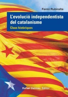 EVOLUCIÓ INDEPENDENTISTA DEL CATALANISME, L' | 9788423208555 | RUBIRALTA, FERMÍ | Llibreria Online de Banyoles | Comprar llibres en català i castellà online
