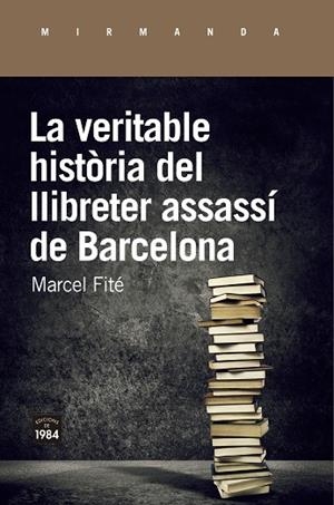 VERITABLE HISTÒRIA DEL LLIBRETER ASSASSÍ DE BARCELONA, LA | 9788416987658 | FITÉ I ARGERICH, MARCEL | Llibreria L'Altell - Llibreria Online de Banyoles | Comprar llibres en català i castellà online - Llibreria de Girona