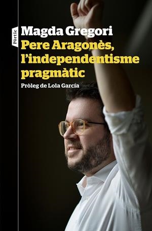 PERE ARAGONÈS, L'INDEPENDENTISME PRAGMÀTIC | 9788498094633 | GREGORI, MAGDA | Llibreria L'Altell - Llibreria Online de Banyoles | Comprar llibres en català i castellà online - Llibreria de Girona