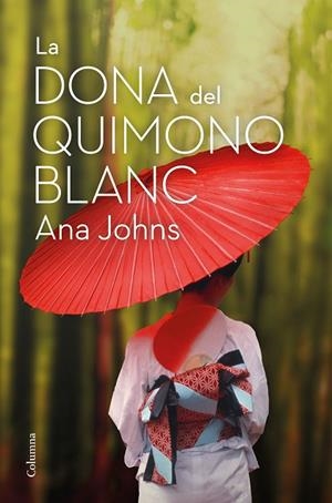LA DONA DEL QUIMONO BLANC | 9788466426268 | JOHNS, ANA | Llibreria Online de Banyoles | Comprar llibres en català i castellà online