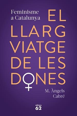 EL LLARG VIATGE DE LES DONES. FEMINISME A CATALUNYA | 9788429778373 | CABRÉ, M. ÀNGELS | Llibreria Online de Banyoles | Comprar llibres en català i castellà online