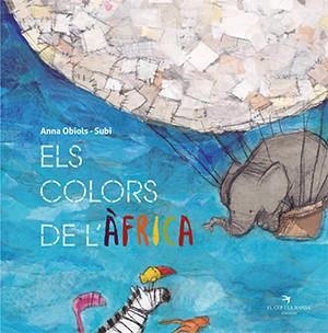 COLORS DE L'ÀFRICA, ELS | 9788417756550 | OBIOLS LLOPART, ANNA/SUBI | Llibreria L'Altell - Llibreria Online de Banyoles | Comprar llibres en català i castellà online - Llibreria de Girona